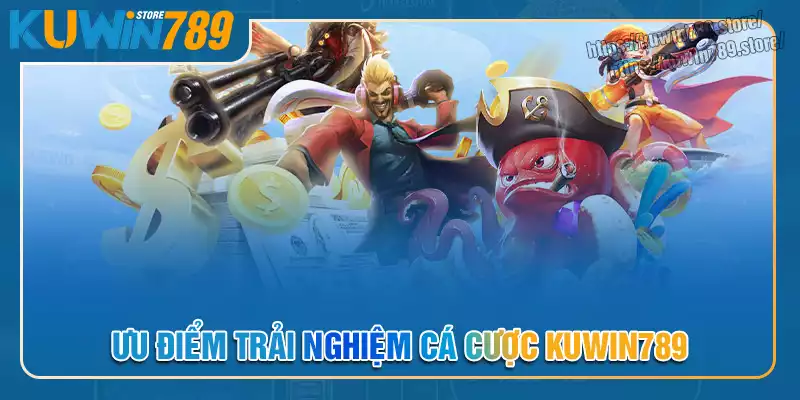 Những ưu điểm làm nên tên tuổi của Kuwin789 Những ưu điểm làm nên tên tuổi của Kuwin789